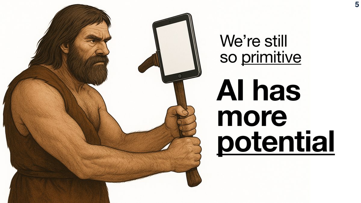 Slide: We're still so primitive. AI has more potential.